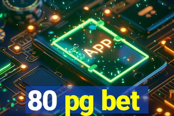 80 pg bet